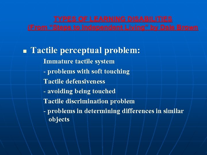TYPES OF LEARNING DISABILITIES (From “Steps to Independent Living” by Dale Brown n Tactile