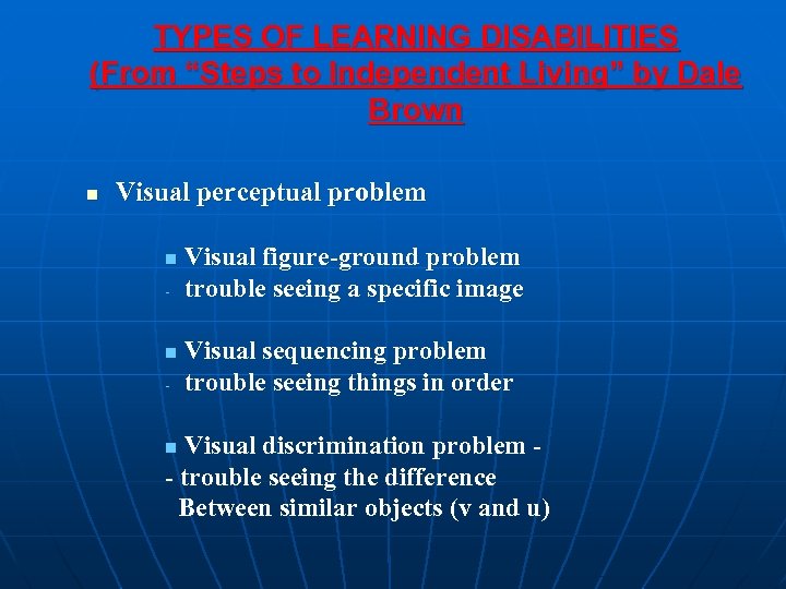 TYPES OF LEARNING DISABILITIES (From “Steps to Independent Living” by Dale Brown n Visual
