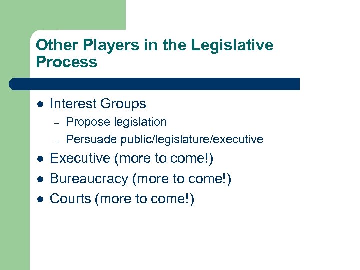 Other Players in the Legislative Process l Interest Groups – – l l l