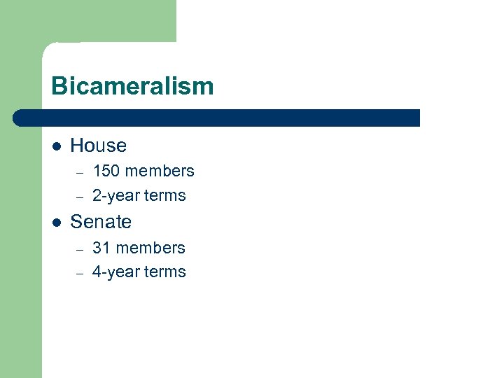 Bicameralism l House – – l 150 members 2 -year terms Senate – –