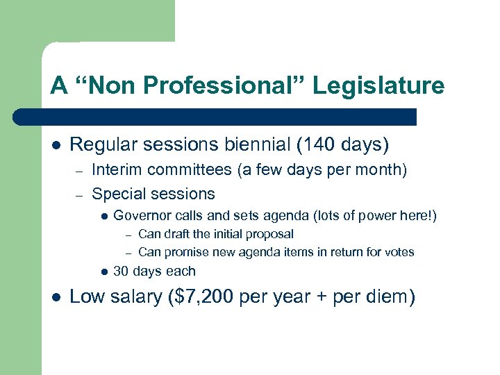A “Non Professional” Legislature l Regular sessions biennial (140 days) – – Interim committees