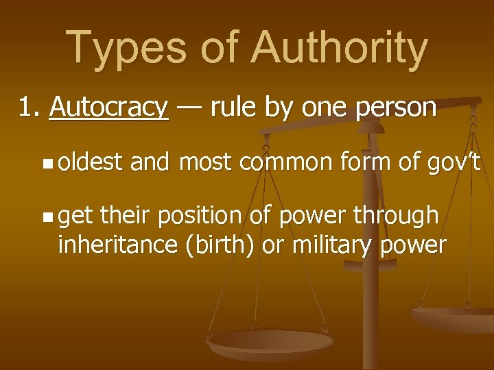 Types of Authority 1. Autocracy — rule by one person n oldest n get