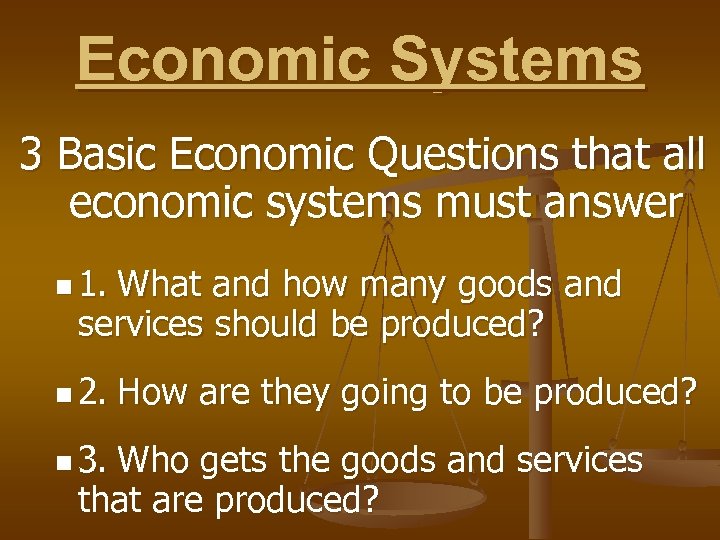 Economic Systems 3 Basic Economic Questions that all economic systems must answer n 1.