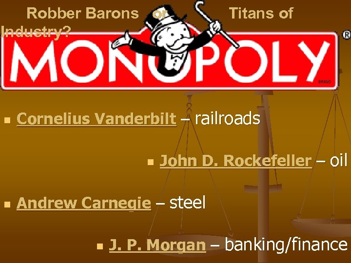 Robber Barons or Industry? n Cornelius Vanderbilt – railroads n n Titans of John