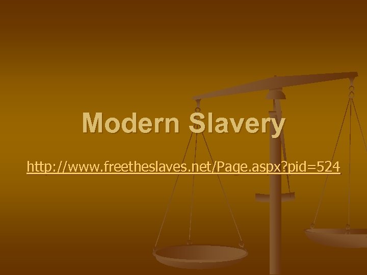 Modern Slavery http: //www. freetheslaves. net/Page. aspx? pid=524 