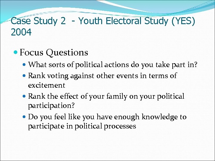 Case Study 2 - Youth Electoral Study (YES) 2004 Focus Questions What sorts of