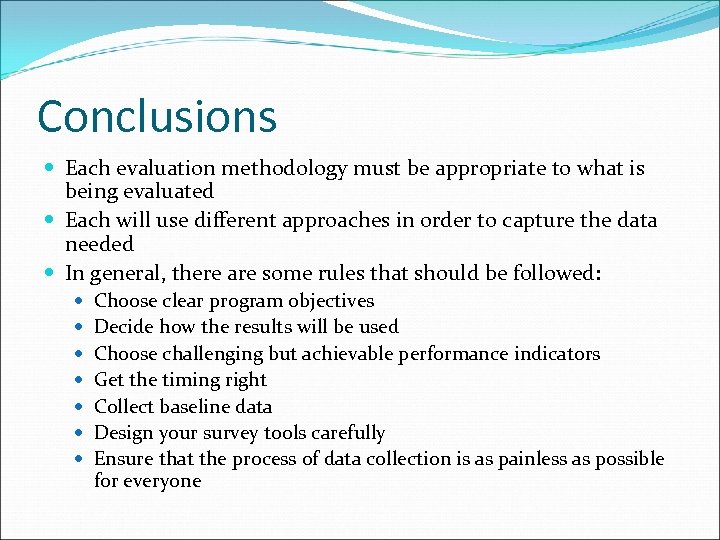 Conclusions Each evaluation methodology must be appropriate to what is being evaluated Each will