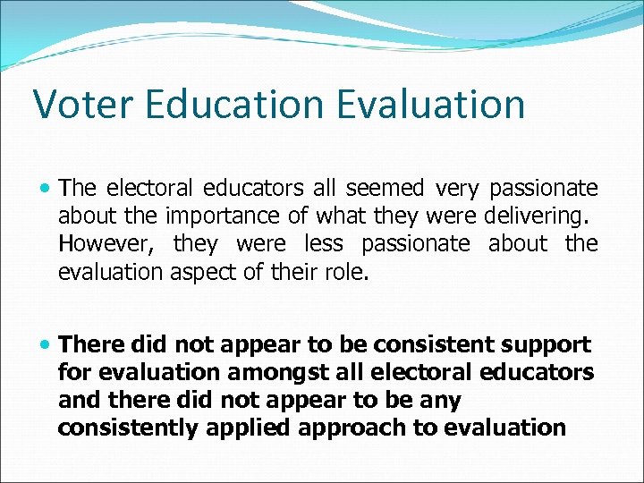Voter Education Evaluation The electoral educators all seemed very passionate about the importance of