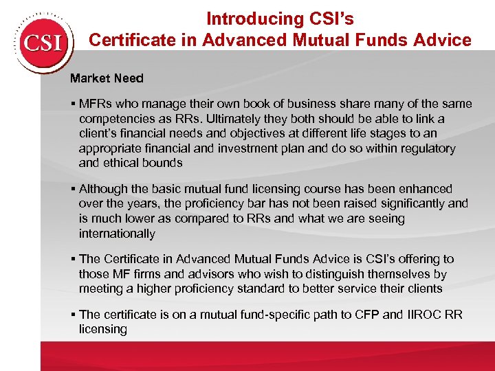 Introducing CSI’s Certificate in Advanced Mutual Funds Advice Market Need § MFRs who manage