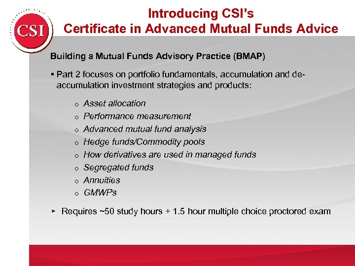 Introducing CSI’s Certificate in Advanced Mutual Funds Advice Building a Mutual Funds Advisory Practice