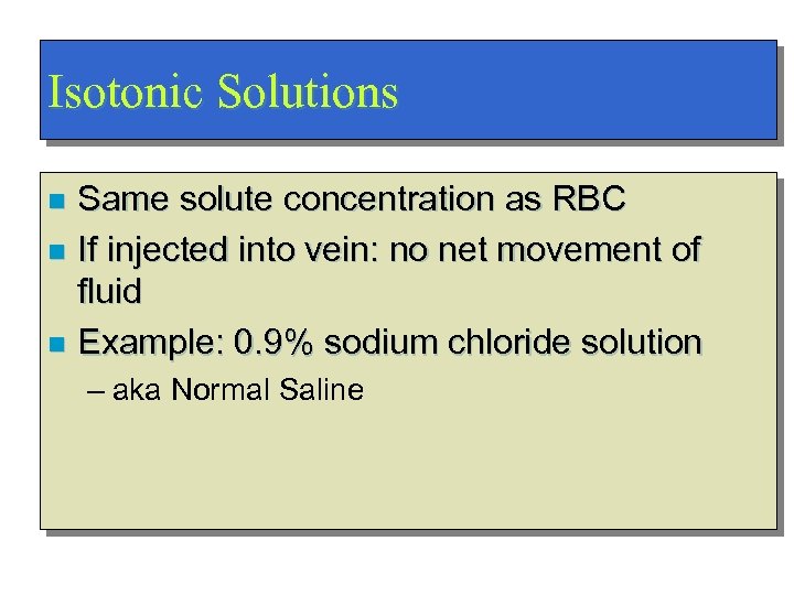 Isotonic Solutions Same solute concentration as RBC n If injected into vein: no net
