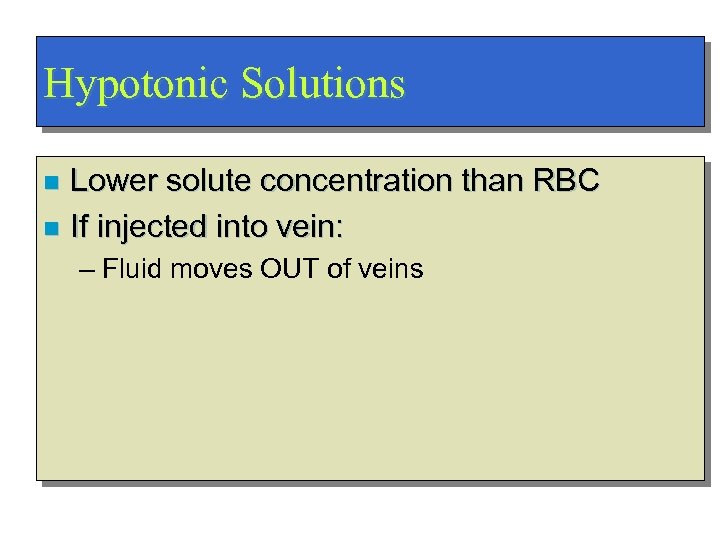 Hypotonic Solutions Lower solute concentration than RBC n If injected into vein: n –