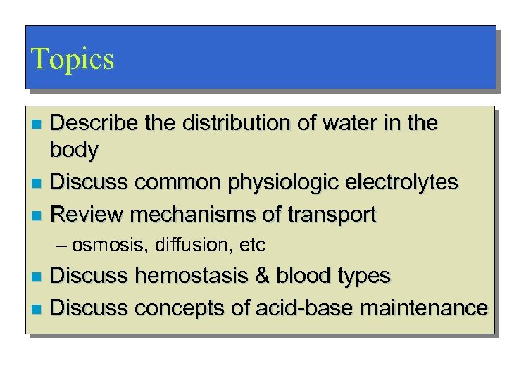 Topics Describe the distribution of water in the body n Discuss common physiologic electrolytes