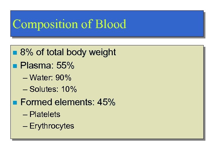 Composition of Blood 8% of total body weight n Plasma: 55% n – Water:
