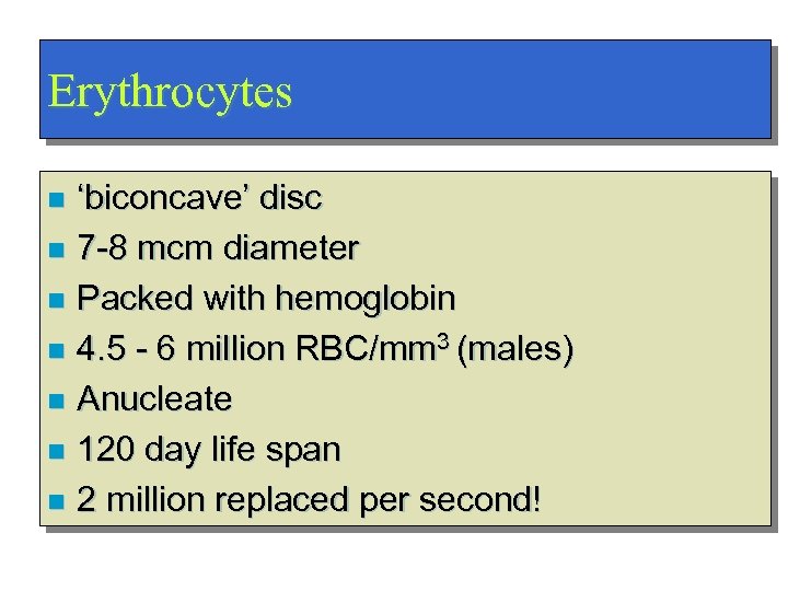 Erythrocytes ‘biconcave’ disc n 7 -8 mcm diameter n Packed with hemoglobin n 4.
