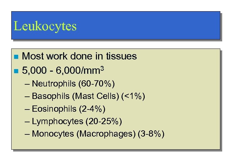 Leukocytes Most work done in tissues n 5, 000 - 6, 000/mm 3 n
