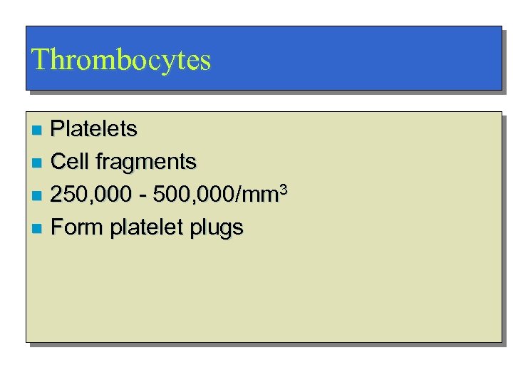 Thrombocytes Platelets n Cell fragments n 250, 000 - 500, 000/mm 3 n Form