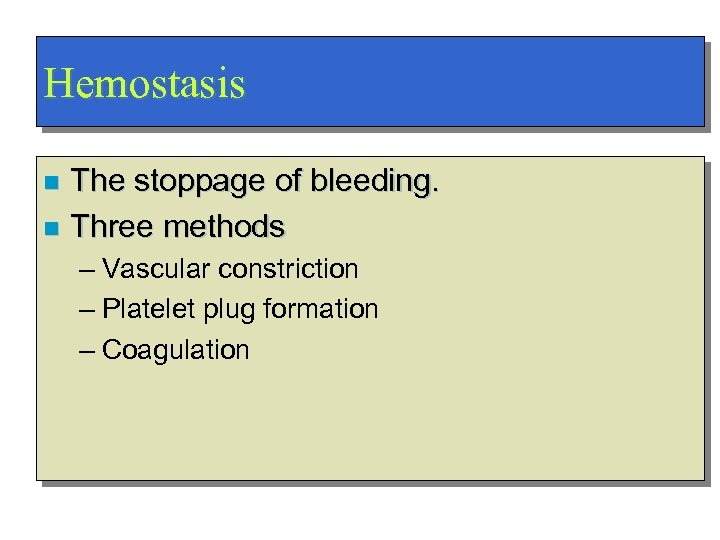 Hemostasis The stoppage of bleeding. n Three methods n – Vascular constriction – Platelet