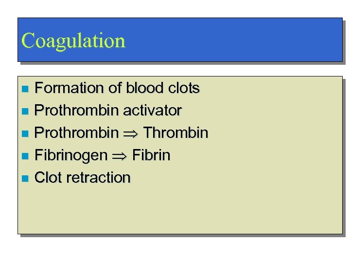 Coagulation Formation of blood clots n Prothrombin activator n Prothrombin Thrombin n Fibrinogen Fibrin