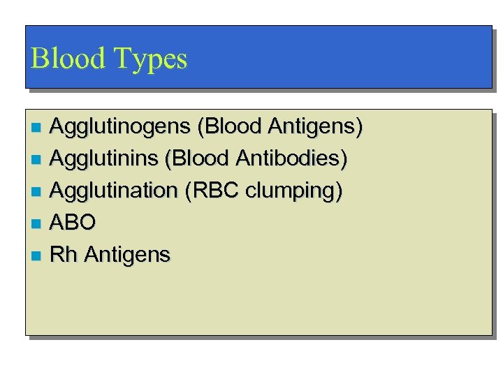 Blood Types Agglutinogens (Blood Antigens) n Agglutinins (Blood Antibodies) n Agglutination (RBC clumping) n