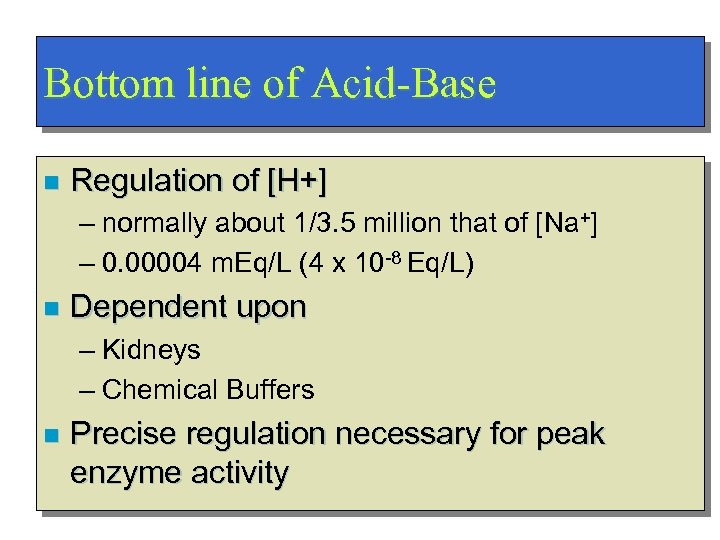 Bottom line of Acid-Base n Regulation of [H+] – normally about 1/3. 5 million