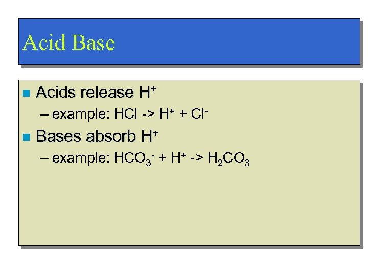 Acid Base n Acids release H+ – example: HCl -> H+ + Cl- n