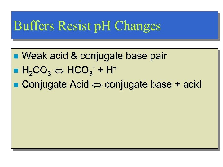 Buffers Resist p. H Changes Weak acid & conjugate base pair n H 2