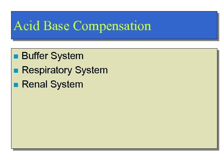 Acid Base Compensation Buffer System n Respiratory System n Renal System n 