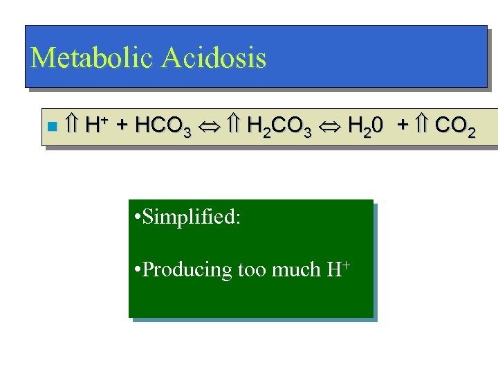 Metabolic Acidosis n H+ + HCO 3 H 2 CO 3 H 20 +