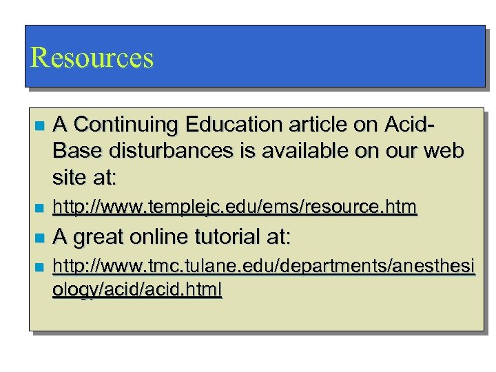 Resources n A Continuing Education article on Acid. Base disturbances is available on our