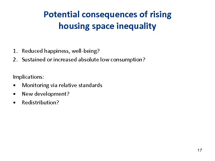 Potential consequences of rising housing space inequality 1. Reduced happiness, well-being? 2. Sustained or