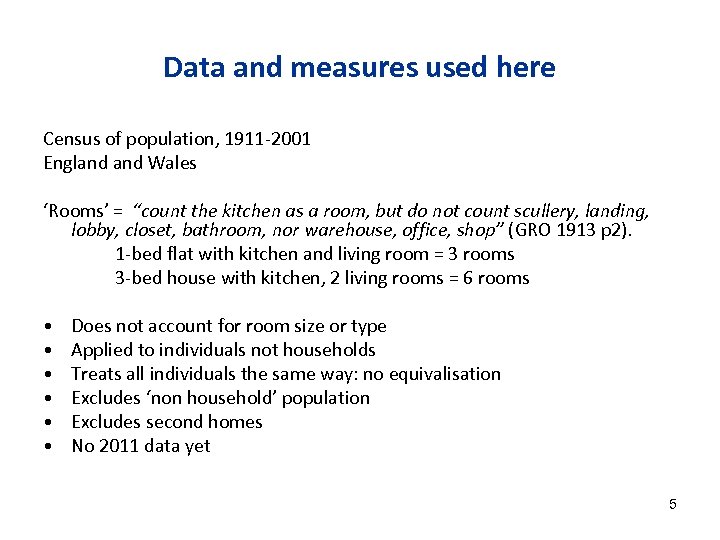Data and measures used here Census of population, 1911 -2001 England Wales ‘Rooms’ =