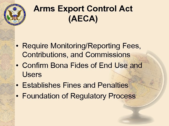 Arms Export Control Act (AECA) • Require Monitoring/Reporting Fees, Contributions, and Commissions • Confirm