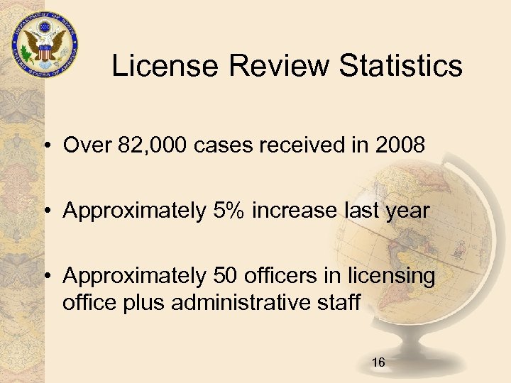 License Review Statistics • Over 82, 000 cases received in 2008 • Approximately 5%