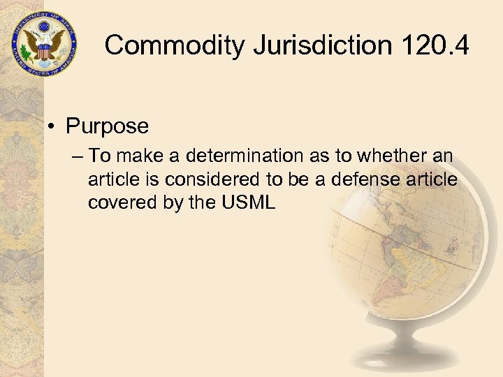 Commodity Jurisdiction 120. 4 • Purpose – To make a determination as to whether