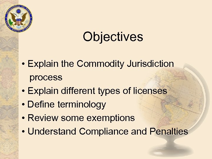 Objectives • Explain the Commodity Jurisdiction process • Explain different types of licenses •