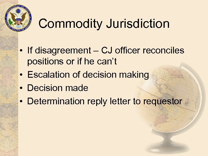 Commodity Jurisdiction • If disagreement – CJ officer reconciles positions or if he can’t