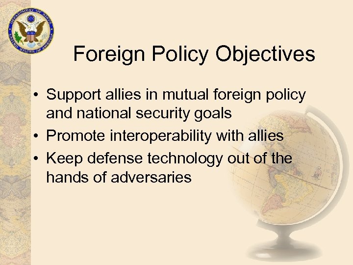 Foreign Policy Objectives • Support allies in mutual foreign policy and national security goals