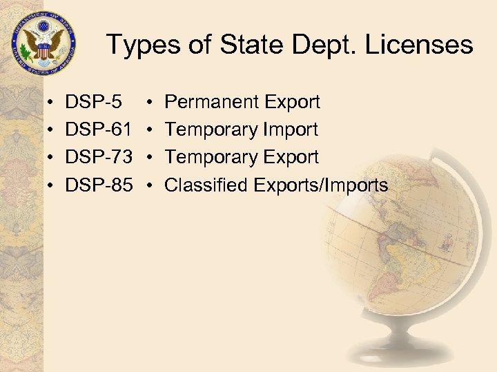 Types of State Dept. Licenses • • DSP-5 DSP-61 DSP-73 DSP-85 • • Permanent