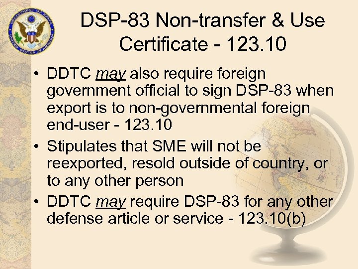 DSP-83 Non-transfer & Use Certificate - 123. 10 • DDTC may also require foreign