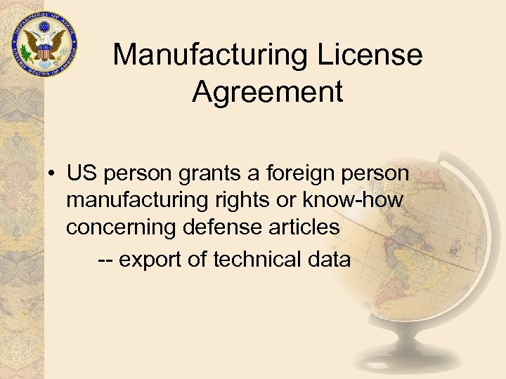 Manufacturing License Agreement • US person grants a foreign person manufacturing rights or know-how