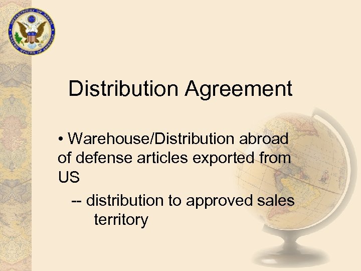 Distribution Agreement • Warehouse/Distribution abroad of defense articles exported from US -- distribution to