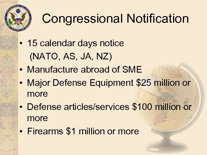 Congressional Notification • 15 calendar days notice (NATO, AS, JA, NZ) • Manufacture abroad