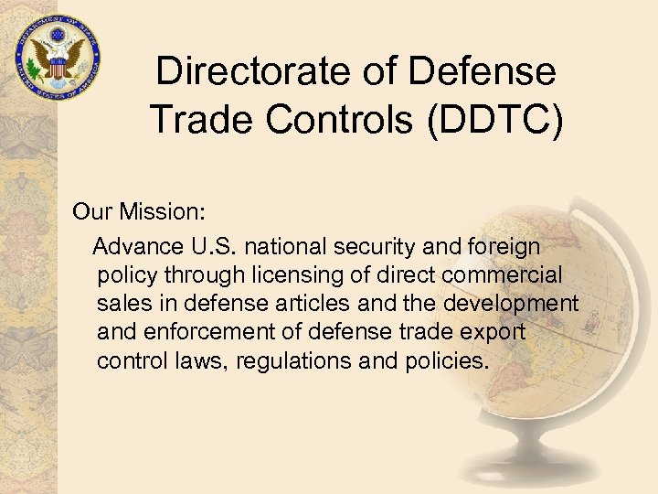 Directorate of Defense Trade Controls (DDTC) Our Mission: Advance U. S. national security and