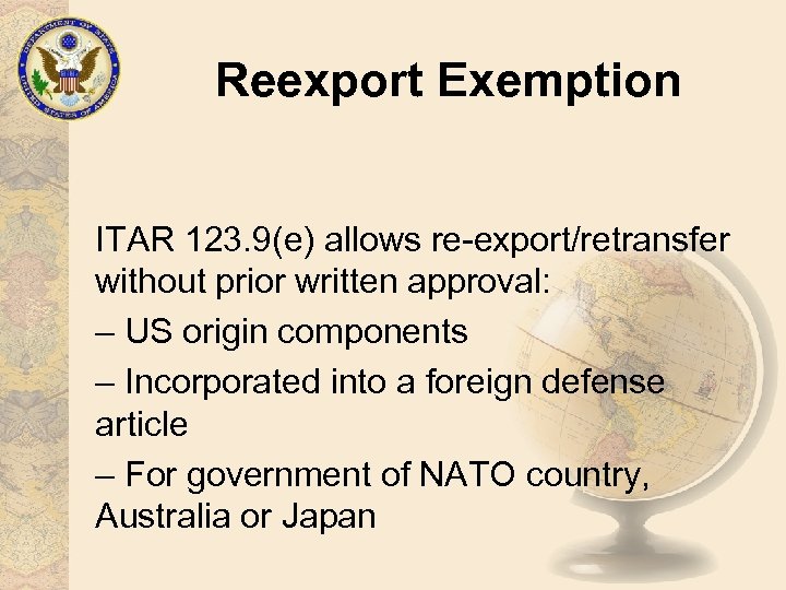 Reexport Exemption ITAR 123. 9(e) allows re-export/retransfer without prior written approval: – US origin