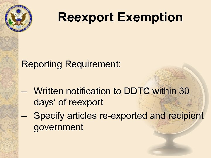 Reexport Exemption Reporting Requirement: – Written notification to DDTC within 30 days’ of reexport