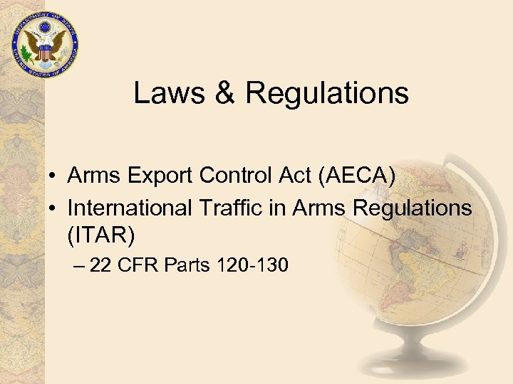 Laws & Regulations • Arms Export Control Act (AECA) • International Traffic in Arms