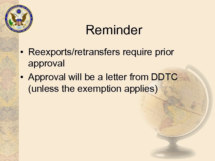 Reminder • Reexports/retransfers require prior approval • Approval will be a letter from DDTC