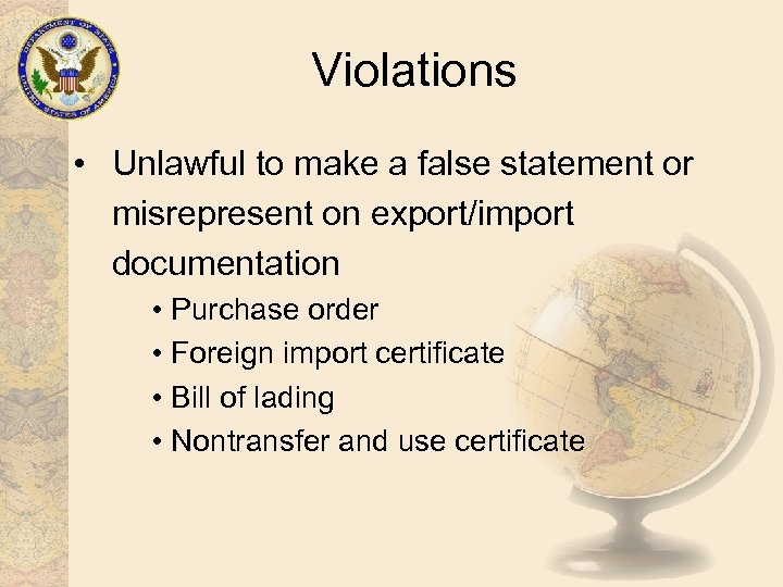 Violations • Unlawful to make a false statement or misrepresent on export/import documentation •