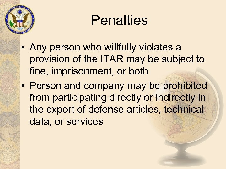 Penalties • Any person who willfully violates a provision of the ITAR may be